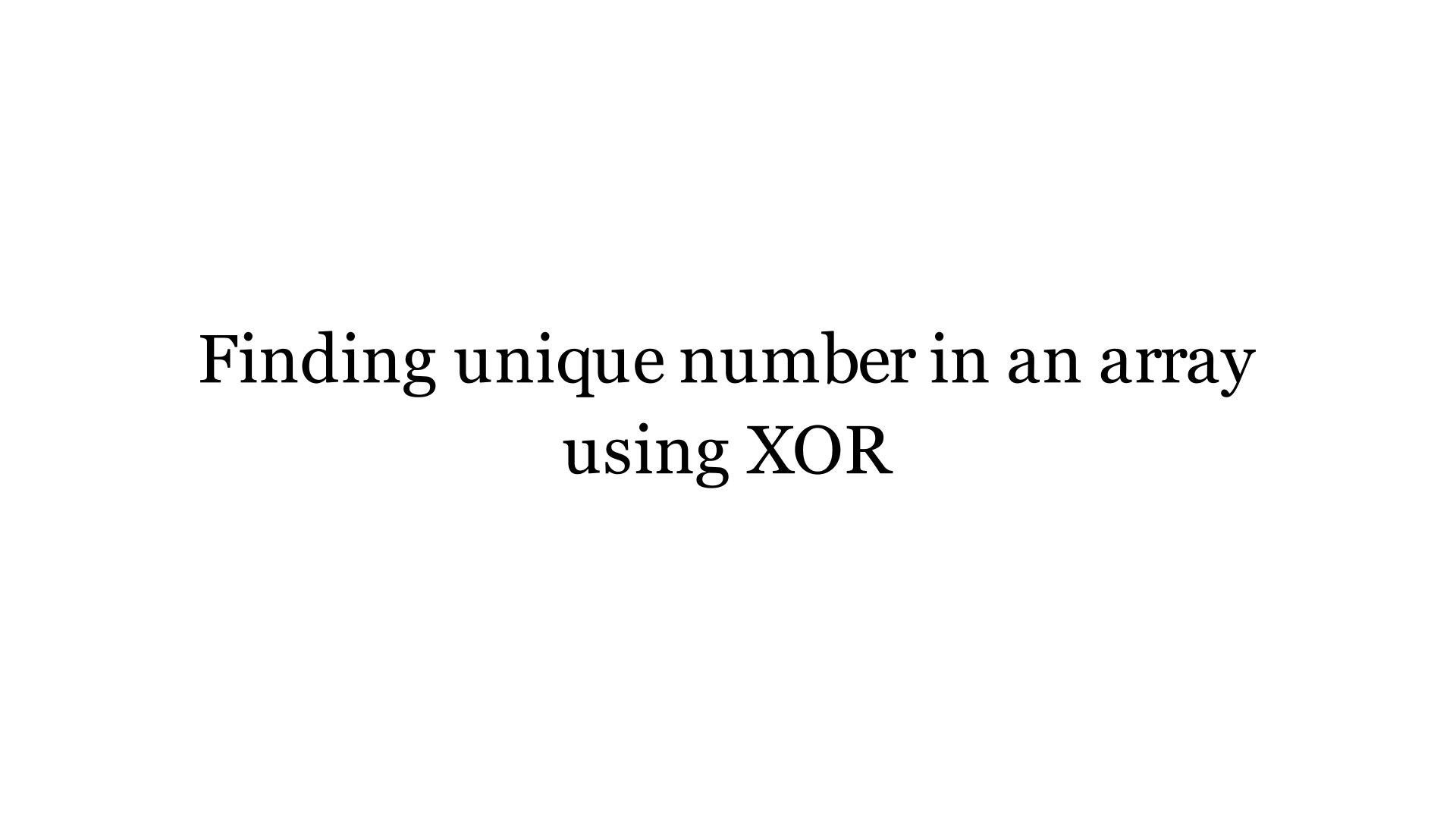 Interesting XOR property — Finding unique number in an array